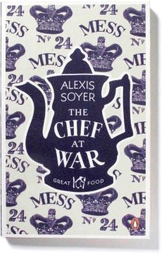 Alexis Soyer_The Chef at War copy 2